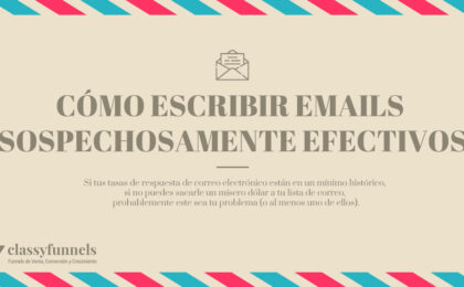 classyfunnels - Cómo crear emails sospechosamente efectivos - Email Marketing