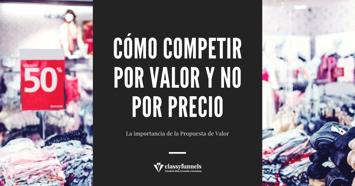 Propuesta de Valor: Cómo Competir por Valor y no por Precio