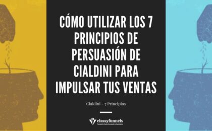 classyfunnels - Los 7 Principios de Persuasión de Cialdini. Influencia. Ejemplos y Casos de Estudio. Técnicas de Persuasión.