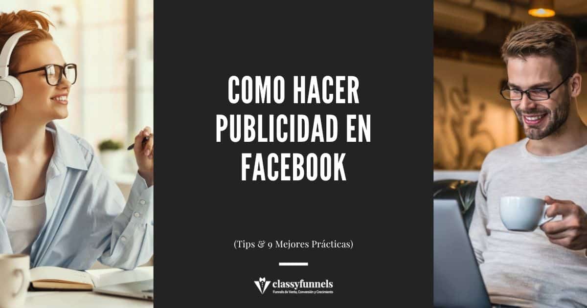 Cómo Hacer Publicidad en Facebook (Tips & 9 Mejores Prácticas)